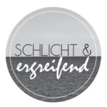 "Schlicht & Ergreifend"
